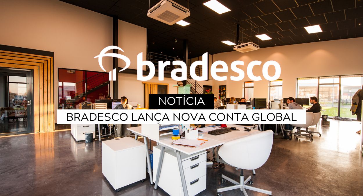 Bradesco lança a porte e nova conta global para que permitirá novos investimentos