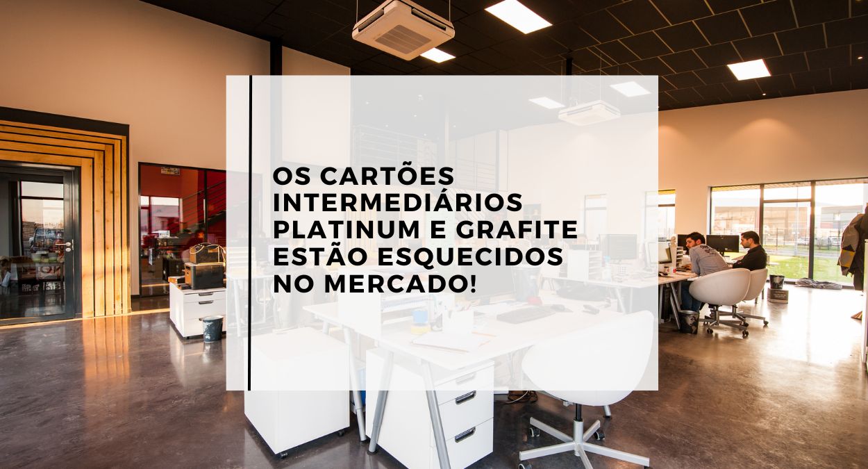 Cartões intermediários: Platinum e Grafite, estão esquecidos no mercado